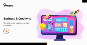 Business e Creatività: l’equilibrio che genera innovazione