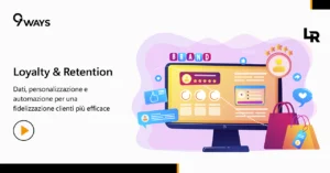 Come creare programmi loyalty che aumentano la retention con 9Ways Loyalty & Retail for 365