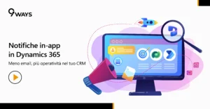 Scopri come usare le notifiche in-app in Dynamics 365 con Power Automate per ridurre le email e migliorare l'operatività del tuo CRM