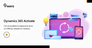 Dynamics 365 Activate: accelera la migrazione CRM con l’AI